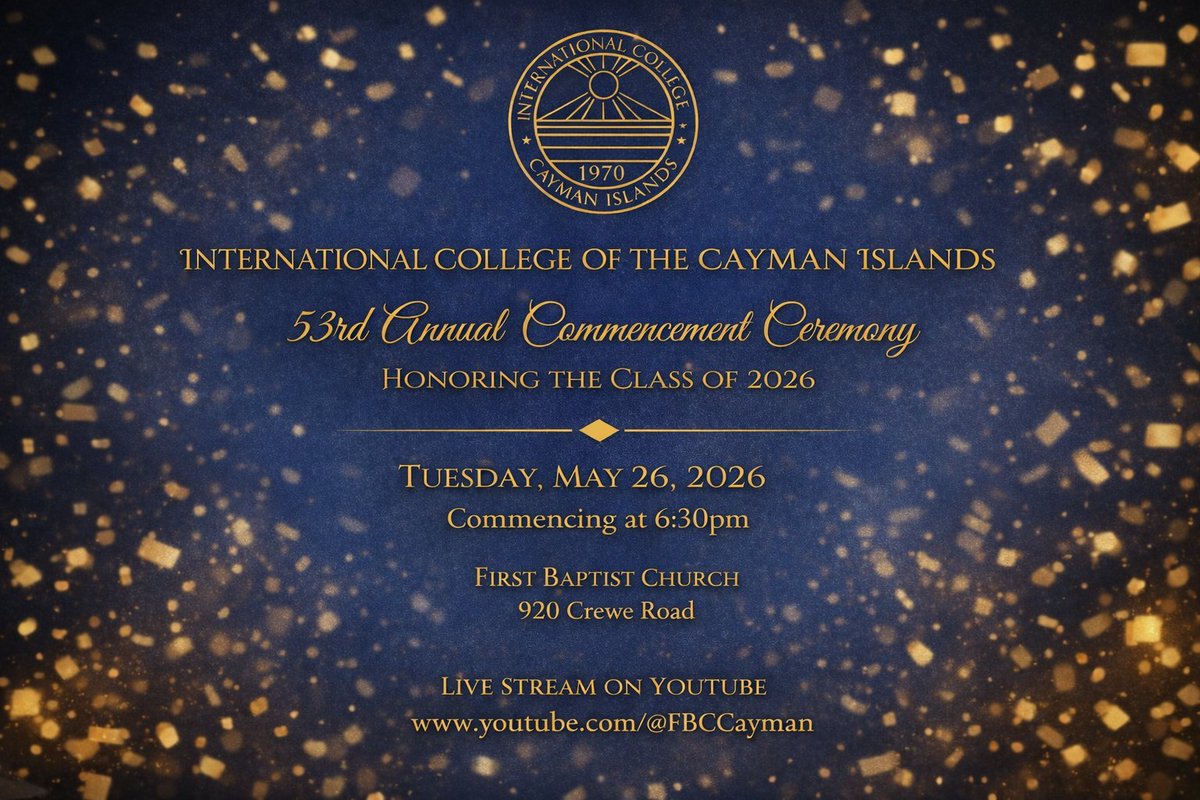 The International College of the Cayman Islands (ICCI) invites you to the 53rd Annual Commencement Ceremony, honouring the Class of 2026. 

Tuesday 26 May at 6:30 pm at First Baptist Church, 920 Crewe Road. 

Come celebrate our graduates with us!