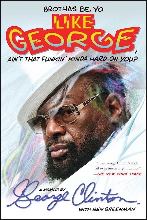 soulandjazz's tweet image. #BOTW Served c/o @AtriaBooks, @george_clinton w/ Ben Freeman: 'Brothas Be, Yo Like George, Ain't That Funkin' Kinda Hard on You?' (2015) ▶️ buff.ly/rEsjd8t Book of the Week #TakeAMoment #Discover Enjoy!