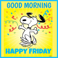 GOOD MORNING 
HAPPY FRIDAY