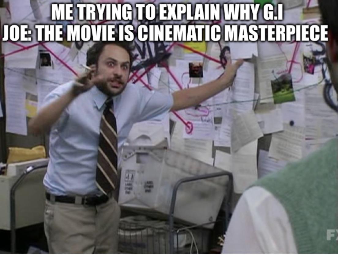 rareactionfigs's tweet image. Me trying to explain why the GI Joe movie is a cinematic masterpeice 😂

#gijoe #meme #funny #itsalwayssunny #charlieday