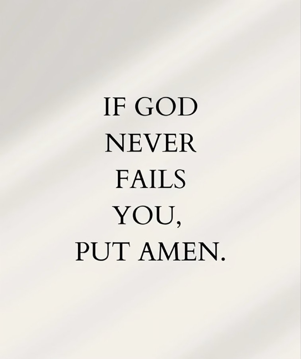 If God never fails you,put Amen