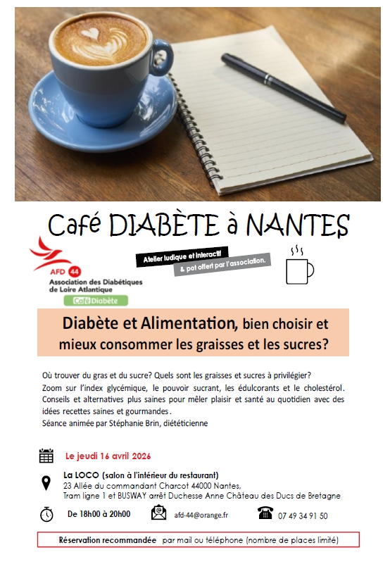 A Nantes  le jeudi 16 avril 2026 de 18h à 20h l'AFD 44 organise un Café Diabète sur le Thème "Diabète et alimentation : bien choisir et mieux consommer graisses et sucre."  Restaurant LA LOCO 23 allée Cdt CHARCOT- NANTES GARE NORD.Séance animée par Stéphanie BRIN.