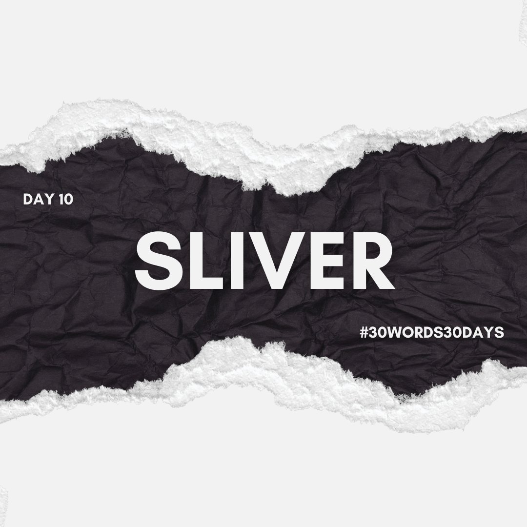 #30words30days

Day 10 - Sliver

Happy Writing! ✒️

#WritingCommunity #microfiction #microlit #writing #30words30dayscommunity #writingprompts #sliver
#30words30daysApril2026