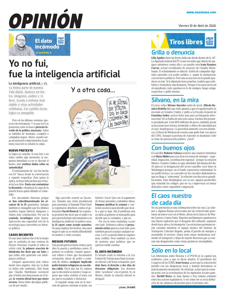 Juan_OrtizMX's tweet photo. 🗳️📌YO NO FUI, FUE LA INTELIGENCIA ARTIFICIAL

La inteligencia artificial ya entró de lleno a la política mexicana.

Si aparece un video comprometedor.

La reacción es decir que fue hecho con IA.

Ocurrió cuando una funcionaria fue captada asoleándose en una ventana de Palacio Nacional.

Y también en los abucheos contra David Monreal en Zacatecas.

Aquí hay 2 riesgos.

El primero.

Que cuando aparezcan videos sobre corrupción, abusos o delitos, cualquier político use la misma salida.

Y esperar que el tema se enfríe.

Segundo riesgo.

Que desde el poder usen el argumento de combatir contenidos falsos para justificar la censura sobre lo que circula en redes.

Y decidir qué se baja y qué se deja.

Ya lo intentaron en la reforma electoral.

Pero la intención sigue ahí.

▶️ @ovaciones