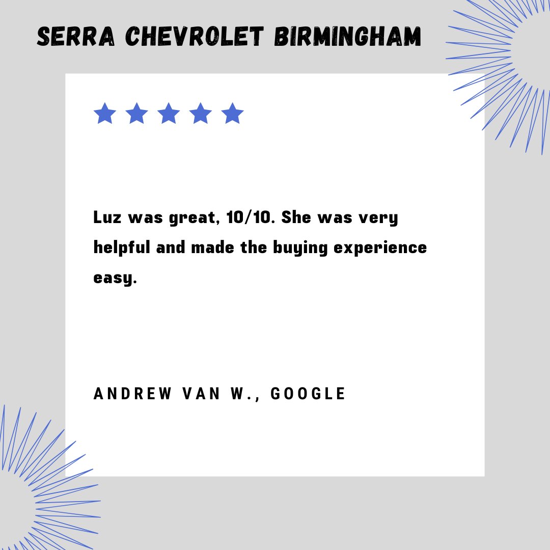 Thank you for your kind words about Luz, Andrew! We’re thrilled to hear that she made your buying experience at Serra Chevrolet Birmingham easy and enjoyable. Your satisfaction means a lot to us, and we look forward to serving you again in the future!