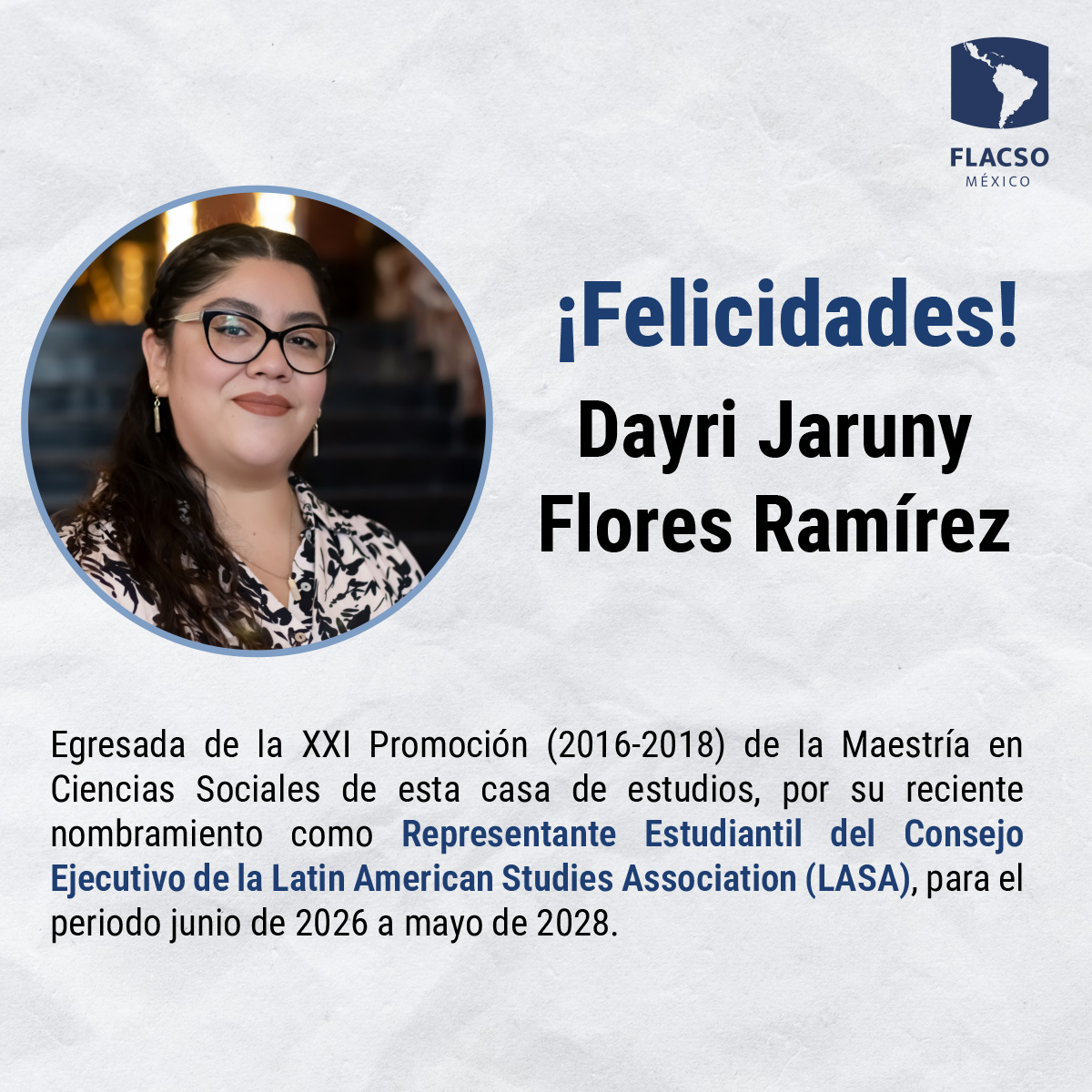 FlacsoMx's tweet photo. #OrgulloFLACSO

La #FLACSOMéxico felicita a Dayri Flores Ramírez (@DayFleurs), egresada de la Maestría en Ciencias Sociales, por su nombramiento como Representante Estudiantil del Consejo Ejecutivo de la Latin American Studies Association (@LASAweb) para el periodo junio de 2026 a mayo de 2028.

Este logro reconoce su trayectoria y proyección en el ámbito académico internacional.

¡Enhorabuena!
