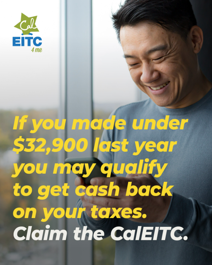 What’s the California Earned Income Tax Credit? It’s simple. If you made under $32,900 a year you may qualify to get up to $3,756 back on your taxes if you claim this tax credit. All you have to do is file your taxes. Learn more  caleitc.org
