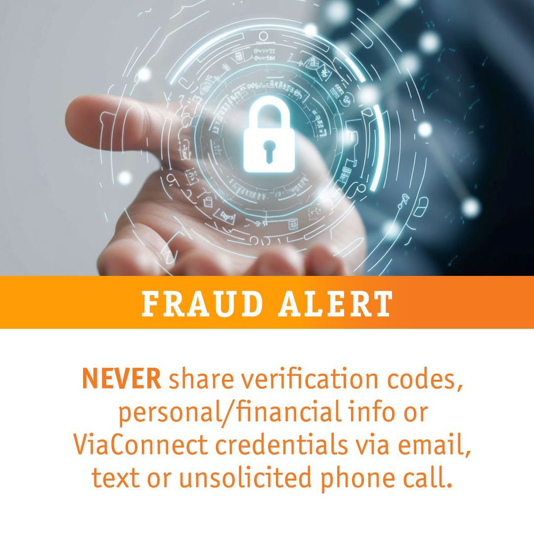 ⚠️Fraud Prevention

ViaCU will NEVER call, text or email you to ask for personal information including verification code, ViaConnect credentials or card information. If you are contacted requesting this information, hang up and contact ViaCU directly by calling 765.674.6631.