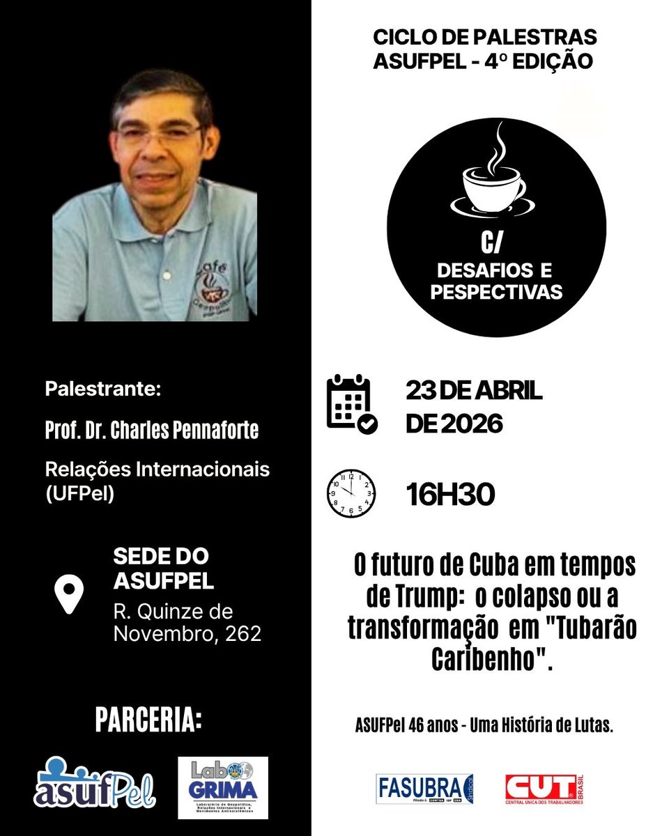 Parceria: ASUFPel - Laboratório de Geopolítica da UFPel.

Palestrante: Prof. Dr. Charles Pennaforte (Relações Internacionais – UFPel) - Sede da ASUFPel  - 23 de abril -  16h30

Tema: O futuro de Cuba em tempos de Trump: o colapso ou a transformação em "Tubarão Caribenho"?