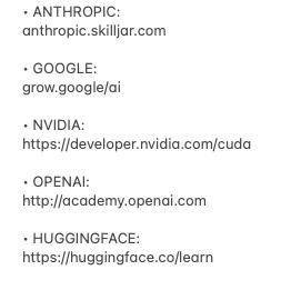HERE'S A LIST OF AI COURSES OFFERED DIRECTLY BY AI COMPANIES

* ANTHROPIC:
anthropic.skilljar.com

* GOOGLE:
grow.google/ai

* NVIDIA:
developer.nvidia.com/cuda

* OPENAI:
academy.openai.com

* HUGGINGFACE:
huggingface.co/learn

BOOKMARK TO SAVE IT FOR LATER