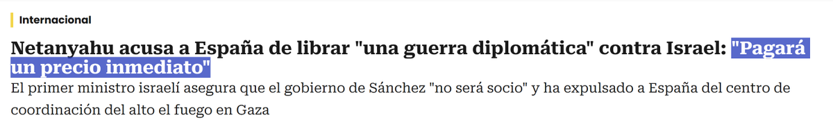 El líder del régimen israelí, amén de ser un criminal de guerra, está afirmando que trabaja contra la seguridad de España. Como mínimo, hay que cortar toda relación política y económica con el estado de Israel y vetar la entrada a territorio nacional a sus ciudadanos.