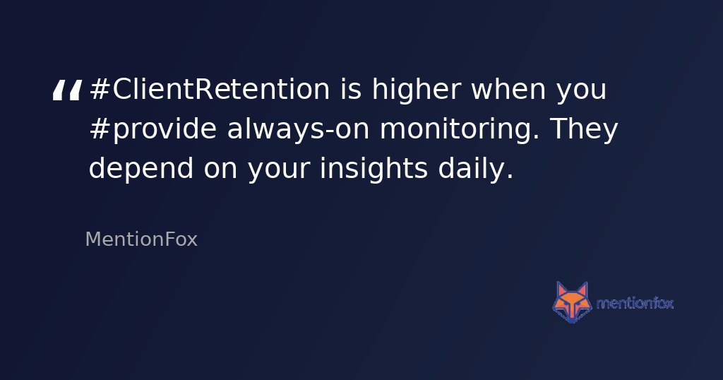 MentionFox's tweet image. #ClientRetention is higher when you #provide always-on monitoring. They depend on your insights daily.