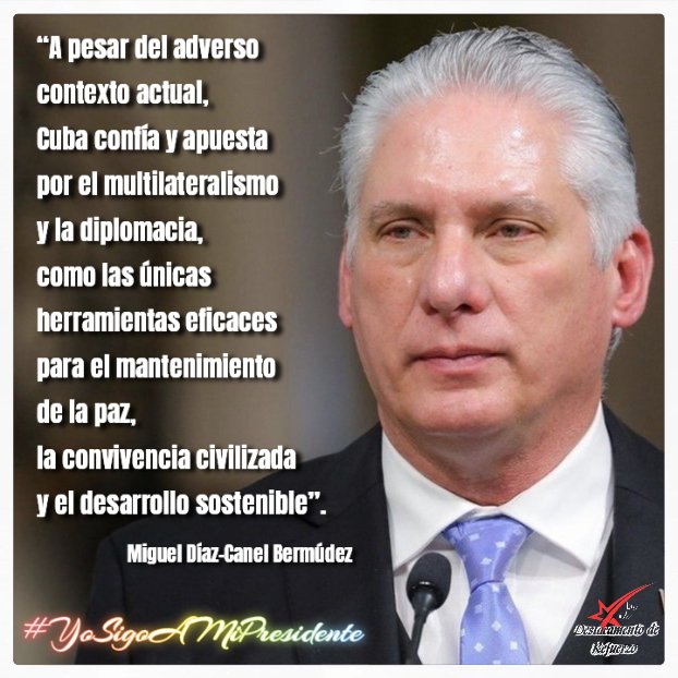 #DestacamentoDeRefuerzo//“A pesar del adverso contexto actual, Cuba confía y apuesta por el multilateralismo y la diplomacia, como las únicas herramientas eficaces para el mantenimiento de la paz, la convivencia civilizada y el desarrollo sostenible”.
Miguel Díaz-Canel Bermúdez