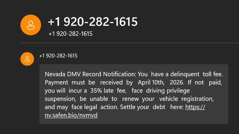 achasonc's tweet photo. So you'll know-
#Scam #Spam #Phishing
Nevada Has No Toll Roads
Fraudulent Web Link
Official Nevada government websites always end in .gov or .nv.us 
The sender's phone number has a 920 area code, which is located in Wisconsin. 
Don't click the link or provide any payment details. https://t.co/O5ZKb2SJuM