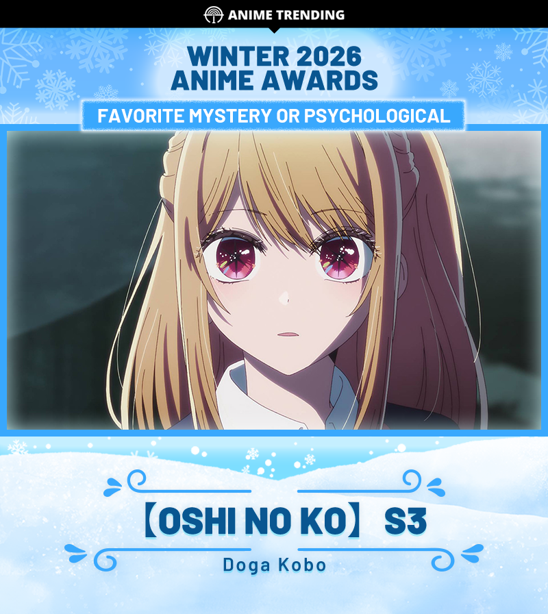 🏆 Winter 2026 Anime Awards 🏆
Favorite Mystery or Psychological:
【OSHI NO KO】S3