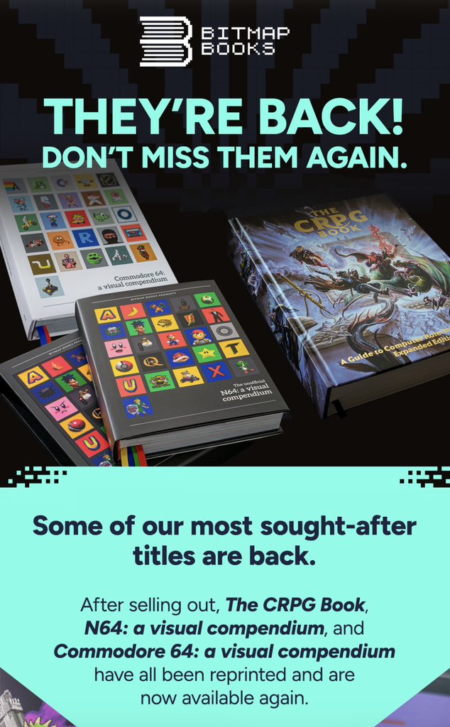 bitmap_books's tweet image. THEY’RE BACK! Don’t miss them again 📚

🎲 The CRPG Book: A Guide to Computer Role-Playing Games (Expanded Edition)
🎮 N64: a visual compendium
⌨️ Commodore 64: a visual compendium

Available now: bitmapbooks.com

#bitmapbooks #books #retrogaming #gaming