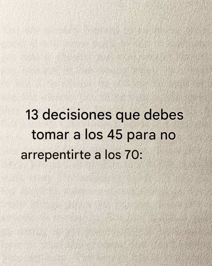 13 decisiones que debes tomar a los 45 para no arrepentirte de la vida:

🧵