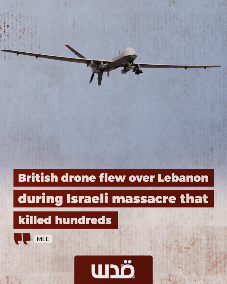 QudsNen's tweet image. A report by MEE revealed that a British surveillance drone flew over Lebanese airspace for hours before, during, and after a large scale Israeli attack that killed more than 300 civilians.

According to the report, the drone, identified as a Protector RG1 MQ 9B, took off from the