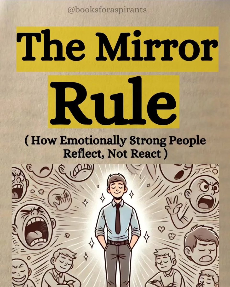 The Mirror Rule.

(How Emotionally Strong People Reflect, Not React):