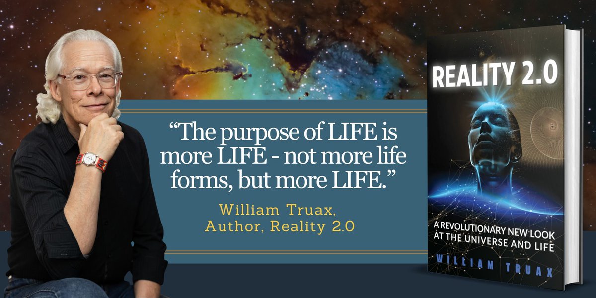 AuthorNetwork's tweet image. “The purpose of LIFE is more LIFE — not more life forms, but more LIFE.” — William Truax, Author #LifePurpose #EssentiaTheory #iartg @DalaiLama amazon.com/Reality-2-0-Re… #IAN1 #IARTG @abookpublicist #intellectualreads