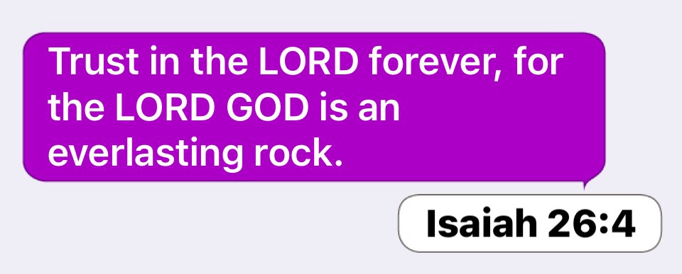 Isaiah 26:4: Trust in the LORD forever, for the LORD GOD is an everlasting rock.