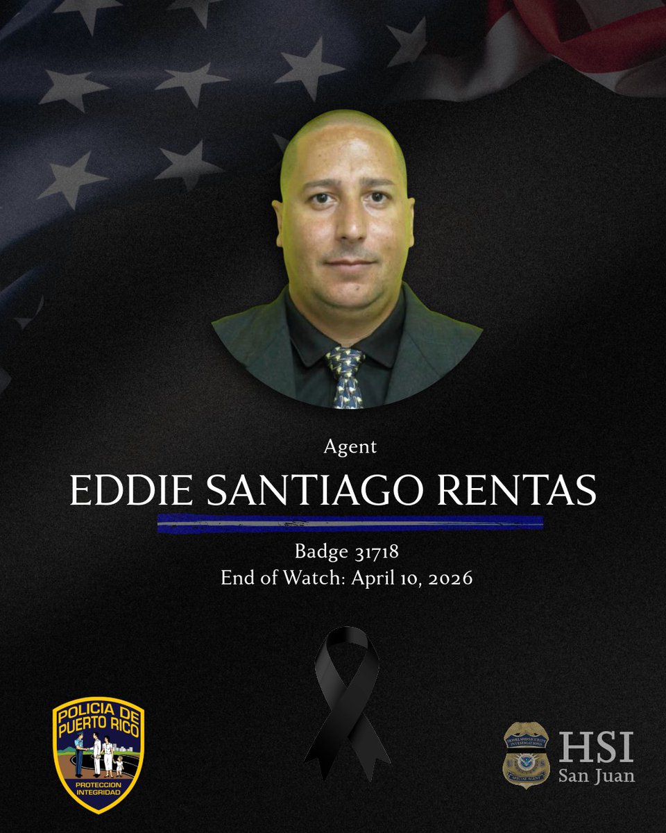 HSISanJuan's tweet photo. Homeland Security Investigations (HSI) San Juan mourns the tragic loss of @PRPDNoticias Agent Eddie Santiago Rentas.

End of Watch: April 10, 2016

We stand in solidarity with our brothers and sisters of the Policía de Puerto Rico during this difficult time. Our thoughts remain with his family, loved ones, and colleagues as they continue to carry his legacy forward.

We urge the public to report any information related to this crime. Please contact:
📞 HSI San Juan : (787) 729-6969
📞 FBI: (787) 987-6500
📞 Policía de Puerto Rico: (787) 343-2020
_

HSI San Juan lamenta profundamente la trágica pérdida del agente de la Policía de Puerto Rico, Eddie Santiago Rentas.

End of Watch: 10 de abril de 2016

Nos solidarizamos con nuestros hermanos y hermanas de la Policía de Puerto Rico en este momento tan difícil. Extendemos nuestras más sinceras condolencias a su familia, seres queridos y compañeros, quienes mantienen vivo su legado.

Exhortamos al público a que brinde cualquier información relacionada con este crimen. Por favor comuníquese a:
📞HSI San Juan: (787) 729-6969
 📞 FBI: (787) 987-6500
 📞 Policía de Puerto Rico: (787) 343-2020