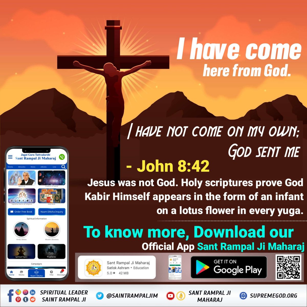 anupdas72176570's tweet image. #RealKnowledgeOf_Bible
I have come here from
God.
I HAVE NOT COME ON MY OWN;
GOD SENT ME
- John 8:42
Jesus was not God. Holy scriptures prove God Kabir Himself appears in the form of an infant on a lotus flower in every yuga.
Sant RampalJi YtChannel
#GodMorningSaturday