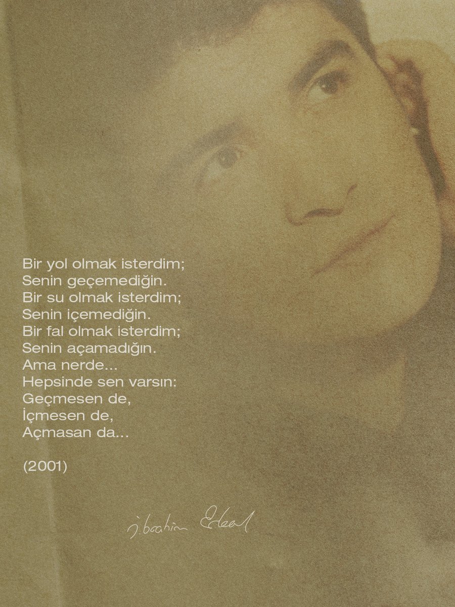 "Bir yol olmak isterdim;
Senin geçemediğin.
Bir su olmak isterdim;
Senin içemediğin.
Bir fal olmak isterdim;
Senin açamadığın.
Ama nerde…
Hepsinde sen varsın:
Geçmesen de,
İçmesen de,
Açmasan da..."
(2001)

#İbrahimErkal #Şiir #Edebiyat #Nostalji #Sözler
