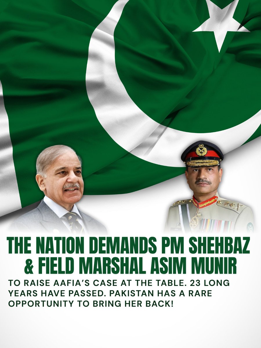 The nation demands PM Shehbaz Sharif
&amp; Field Marshal Asim Munir
to raise Aafia’s case at the table. 23 long years have passed. Pakistan has a rare opportunity to bring her back!                                  
 #ShehbazAsimBringAafia
#AsimMunirBringAafia
#IslamabadTalks