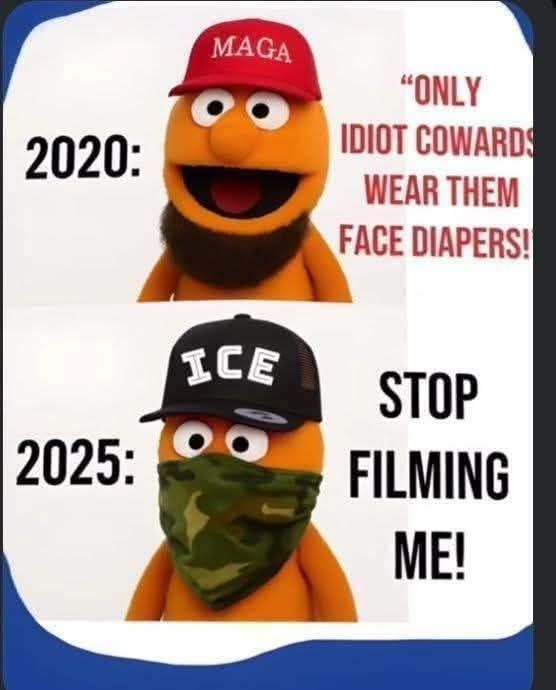 Republicans are the face diaper clowns. People during COVID wore a mask to protect your neighbor. Ice wears masks because they know that they are doing is wrong.