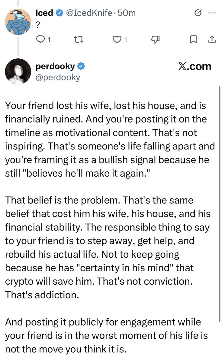 IcedKnife's tweet image. Your friend lost his wife, lost his house, and is financially ruined. And you're posting it on the timeline as motivational content. That's not inspiring. That's someone's life falling apart and you're framing it as a bullish signal because he still "believes he'll make it