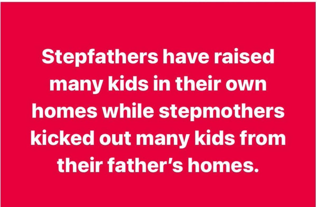 “Stepfathers have raised many kids in their own home while stepmothers kicked out many kids from their father’s home”

How true is this statement