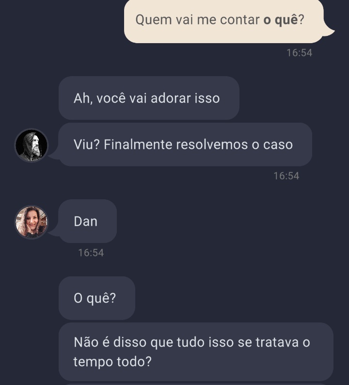 eu juro que nessa parte eu achei que ele tava chutando a gente pra fora agora que resolvemos o caso