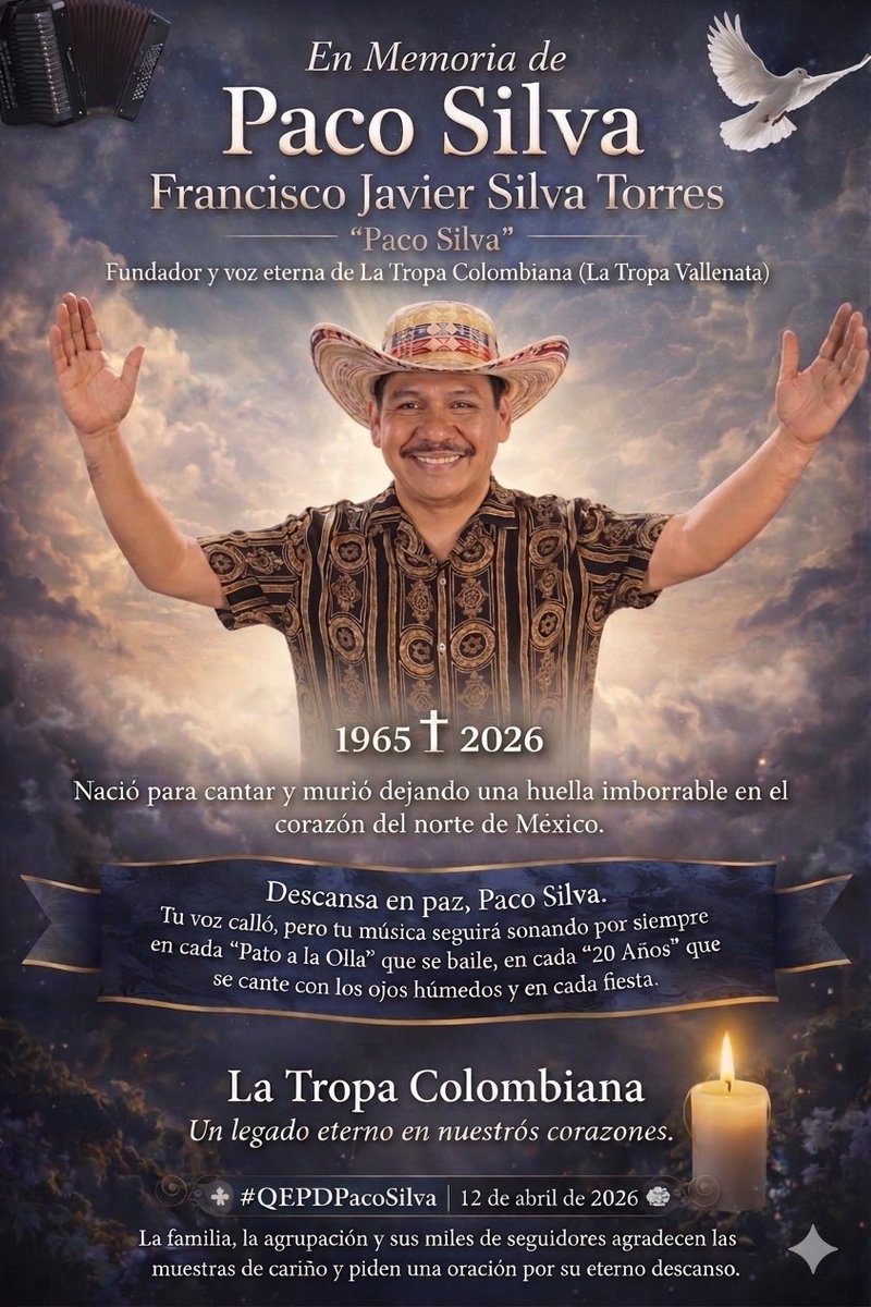 ALBERTOABREGOR's tweet photo. Francisco Javier Silva Torres  
“Paco Silva”  
Fundador y voz eterna de La Tropa Colombiana 
Murió la madrugada de hoy alrededor de la 1:00 a.m. en Nuevo Laredo, Tamaulipas.
🪗🕊️ #QEPDPacoSilva  
12 de abril de 2026 https://t.co/2OyV9ceJCh