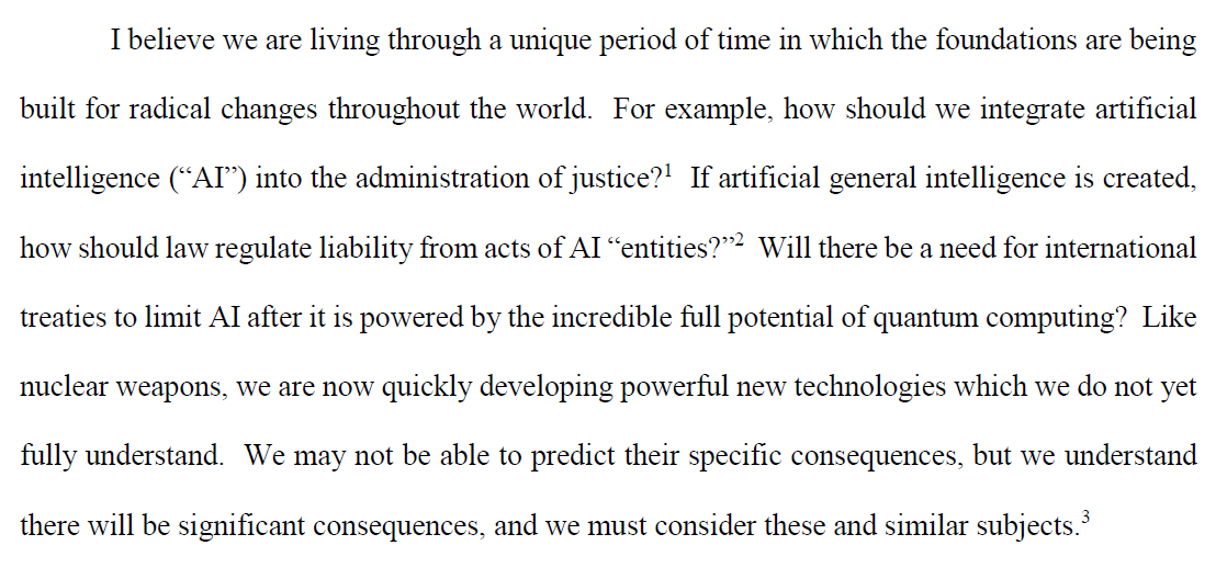 str0b1's tweet photo. I wrote this at the end of 2019, just a few months before the pandemic lockdowns. The ~6 years of developments since then have been a wild ride. "I believe we are living through a unique period of time in which the foundations are being built for radical changes throughout the world. For example, how should we integrate artificial intelligence (“AI”) into the administration of justice? If artificial general intelligence is created, how should law regulate liability from acts of AI “entities?” Will there be a need for international treaties to limit AI after it is powered by the incredible full potential of quantum computing? Like nuclear weapons, we are now quickly developing powerful new technologies which we do not yet fully understand. We may not be able to predict their specific consequences, but we understand there will be significant consequences, and we must consider these and similar subjects."