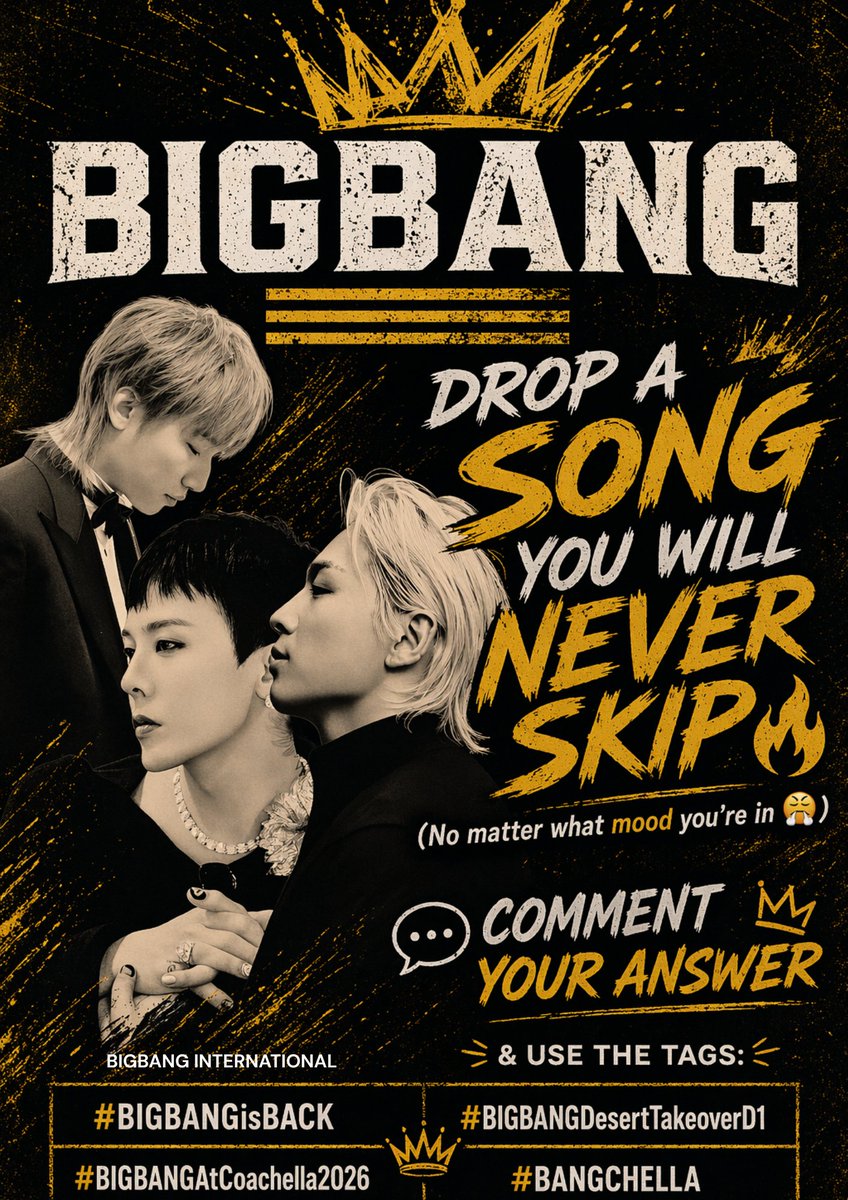 BIGBANG is BACK.

VIPs drop a song you will NEVER skip !!
(No matter what mood you’re in )
Comment your answer &amp; don’t forget to use the tags:

#BIGBANGisBACK
#BIGBANGDesertTakeoverD1
#BIGBANGAtCoachella2026
#BANGCHELLA