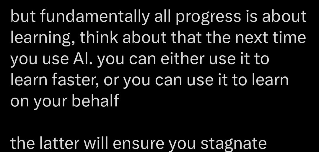 This just gave me a reall boost in mindset, not because mert said it but because someone else just said said something I've always thought about.

The only right way to use AI is to learn, the moment you only use AI to get an answer and you don't even care how that answer was