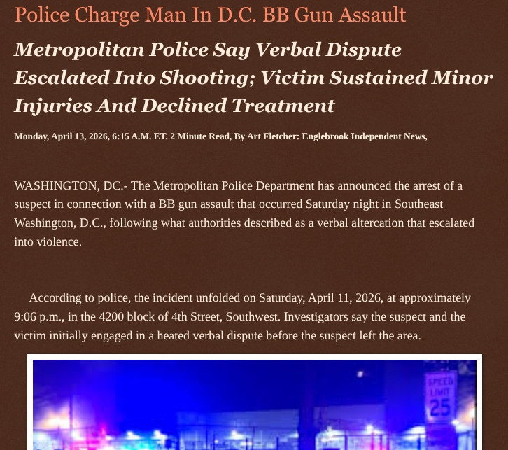 ArtFletcher9's tweet image. Police Charge Man In D.C. BB Gun Assault englebrookindependentnews.com/2026/04/13/pol… via @Englebrooknews #WashingtonDC #CrimeNews #SoutheastDC #Shooting #arrest #BBGun #assault #dangerous #waepon #charges @wireless_step @HRG_Media @LodiNJNews @Fordmb1953 @SarahGeving1 @Shannon96574094