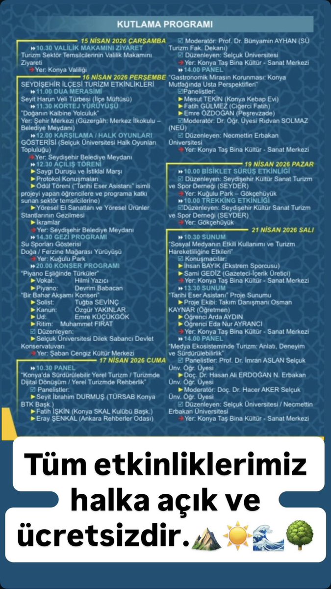 15-22 Nisan 2026 tarihleri arasında kutlanacak olan 50. Turizm Haftası kapsamında, Seydişehir’de birbirinden güzel etkinliklerle bir araya geliyoruz.

Turizm şenliklerinden kortej yürüyüşüne, doğa gezilerinden su sporları gösterilerine, gezi programlarından konser ve panellere