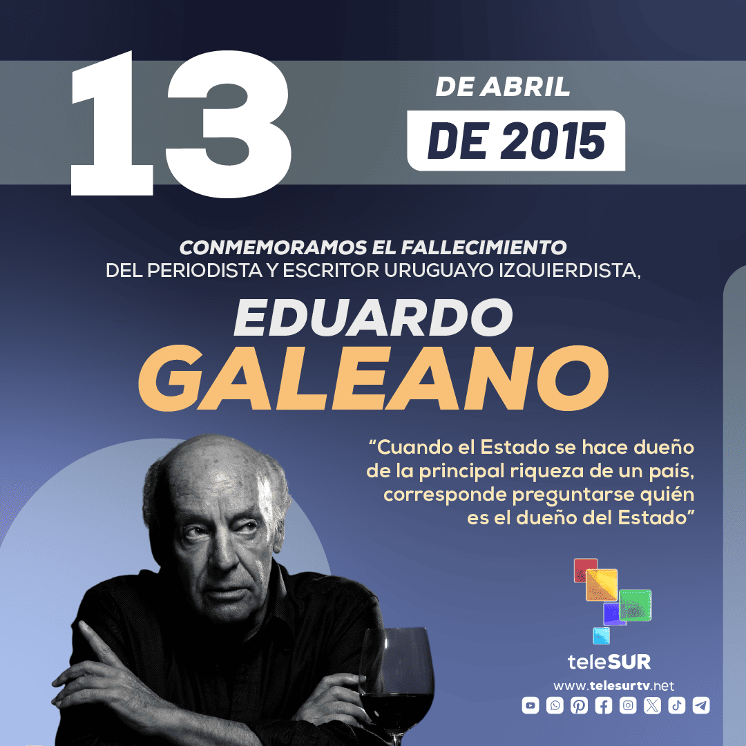 El escritor y periodista uruguayo, Eduardo Galeano, falleció a los 74 años. Galeano es considerado uno de los más destacados autores de la literatura latinoamericana. Entre sus numerosas obras destacan “Memoria del fuego”, “Los días siguientes”, entre otros.