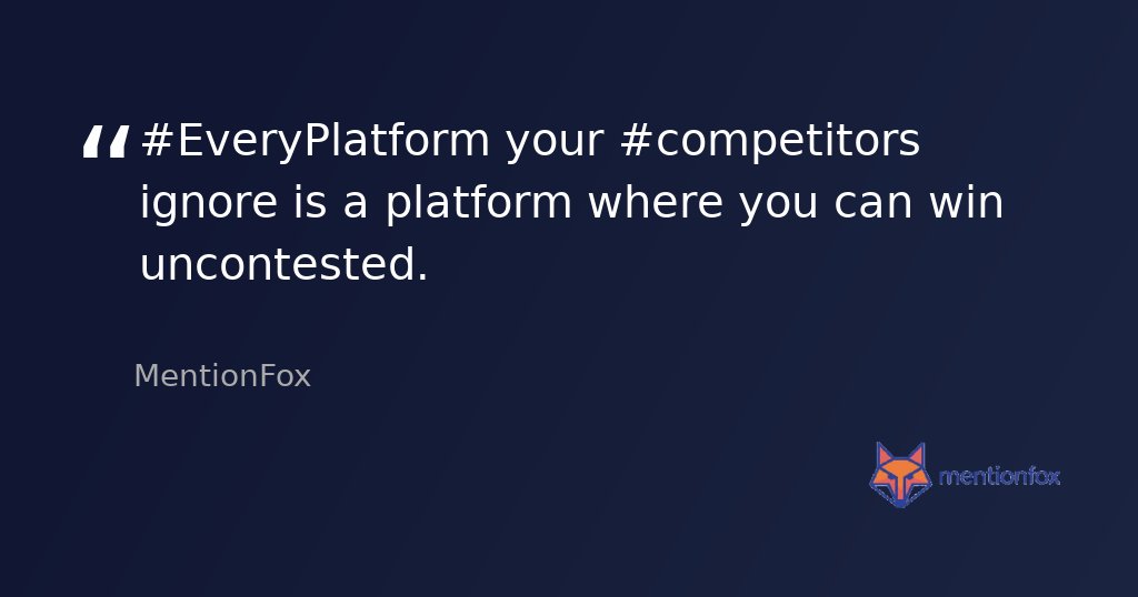 MentionFox's tweet image. #EveryPlatform your #competitors ignore is a platform where you can win uncontested.