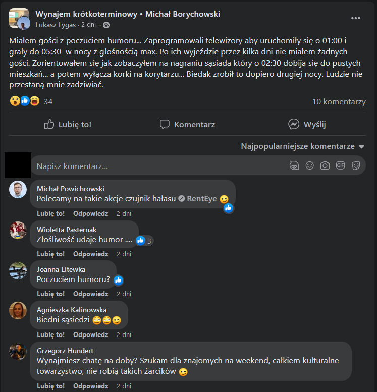 Właściciel burdelu na godziny (tzw. Airbnb) miał gości z poczuciem humorku. Zaprogramowali oni telewizory w mieszkaniach w ten sposób, że włączały się o 1 w nocy i pracowały do 5:30 Z MAKSYMALNĄ GŁOŚNOŚCIĄ.

Sąsiad zareagował dopiero o 2:30 i wyłączył korki na korytarzu. Psikus!