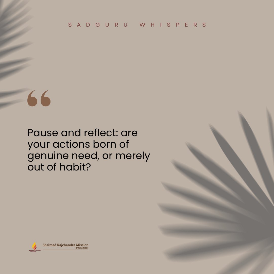 SRMDharampur's tweet image. Pause and reflect: are your actions born of genuine need, or merely out of habit?

#SadguruWhispers #Quotes #QOTD #MindfulLiving #Awareness #FeelGoodFriday