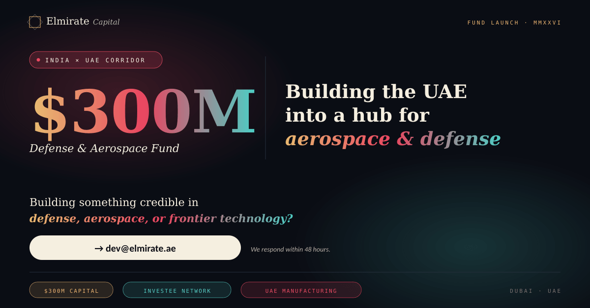 $300M. India × UAE corridor. Defense and aerospace.
Here's what we believe.
Sovereignty in the next decade will not be defined by who buys the most advanced systems — it will be defined by who builds them, where, with whom. The UAE has the mandate and the capital to become a