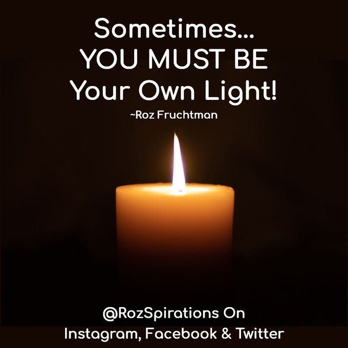 RozSpirations's tweet image. REMINDER:
Sometimes... YOU MUST BE Your Own Light! ~Roz Fruchtman
#RozSpirations #Kindness #Encouragement #Positivity #Inspiration #SelfCare #Quotes #JoyTrain #SuccessTrain