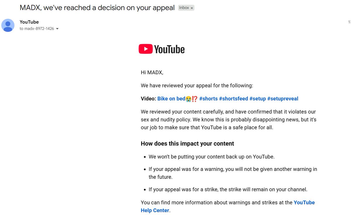 maze_irl's tweet photo. 🚨 @TeamYouTube @YouTubeCreators @YouTubeIndia
 
I urgently need a human Trust & Safety escalation. My channel (MAZE xD) has been falsely flagged for "$exual and Nudity," my appeal was wrongly rejected, and my ability to live stream has been completely disabled over a massive automated bot error.

Here are the undisputed facts about the flagged Short: •

Flagged Timestamp: 0:23 • The Context: A sarcastic comedy skit reviewing a "viewer's gaming setup." • The Visuals: A 2-second clip of a guy jokingly sitting on a toilet looking at his phone. • The Crucial Detail: THE PERSON IS FULLY CLOTHED. He is visibly wearing a blue t-shirt and grey track pants.
There is absolutely ZERO nudity. There is ZERO sexual content or intent.

Despite this, Live Chat Support was broken and gave me contradictory automated macros. I submitted a formal appeal through YouTube Studio, and it was just rejected. This means whoever (or whatever bot) processed the appeal didn't actually watch the 0:23 mark to see that the person is clearly wearing clothes.
Operating as a full-time streamer. Being locked out of broadcasting for an entire week over a completely false flag is a massive disruption to my business. I cannot accept a rejected appeal for a policy violation that physically does not exist in the video.

I am formally requesting that a Senior Trust & Safety employee manually review the 0:23 timestamp, look at the clothing, and overturn this false strike immediately so my streaming access is restored.

(Screenshots attached: The false strike, the rejection email, the disabled stream, and the actual frame at 0:23 PROVING the person is fully dressed).

Community, please RT and tag @TeamYouTube so a real human actually looks at this! 🙏

My Channel Link: 
https://t.co/prPekyyPJB

#youtube #youtubeindia #youtubesupport
