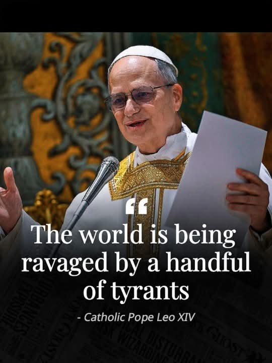 The world is being ravaged by a handful of tyrants.
Pope Leo XIV