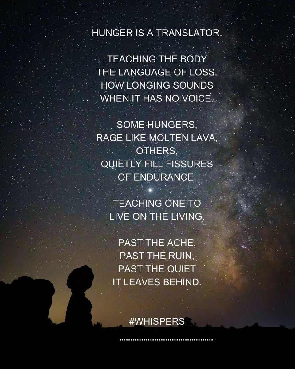 whisperingpoems's tweet image. #BornBattleReady #Hunger 

hunger is a translator.
 teaching the body
the language of loss.
how longing sounds when it has no voice.

some hungers,
rage like molten lava,
others,
quietly fill fissures
of endurance.

teaching one to
live on the living.

past the ache,
past the