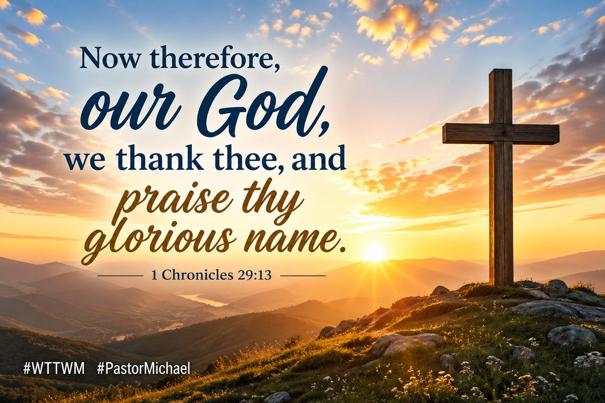 Now therefore, our God, we thank thee, and praise thy glorious name. 1 Chronicles 29:13 #truth #jesus #blessed #community #truelove