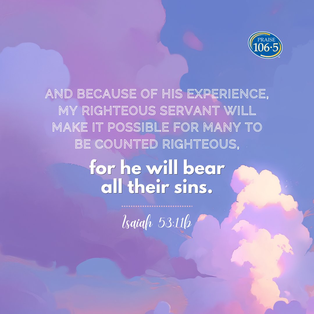 Praise1065's tweet image. Isaiah 53:11b - And because of his experience, my righteous servant will make it possible for many to be counted righteous, for he will bear all their sins.
.
.
#verse #dailyverse #hope #bibleverse #bible